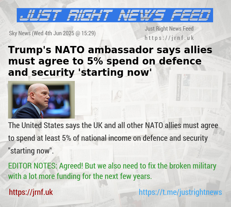 Trump’s NATO ambassador says allies must agree to 5% spend on defence and security ’starting now’