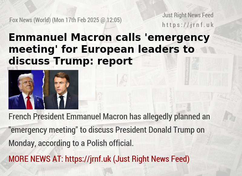 Emmanuel Macron calls ’emergency meeting’ for European leaders to discuss Trump: report