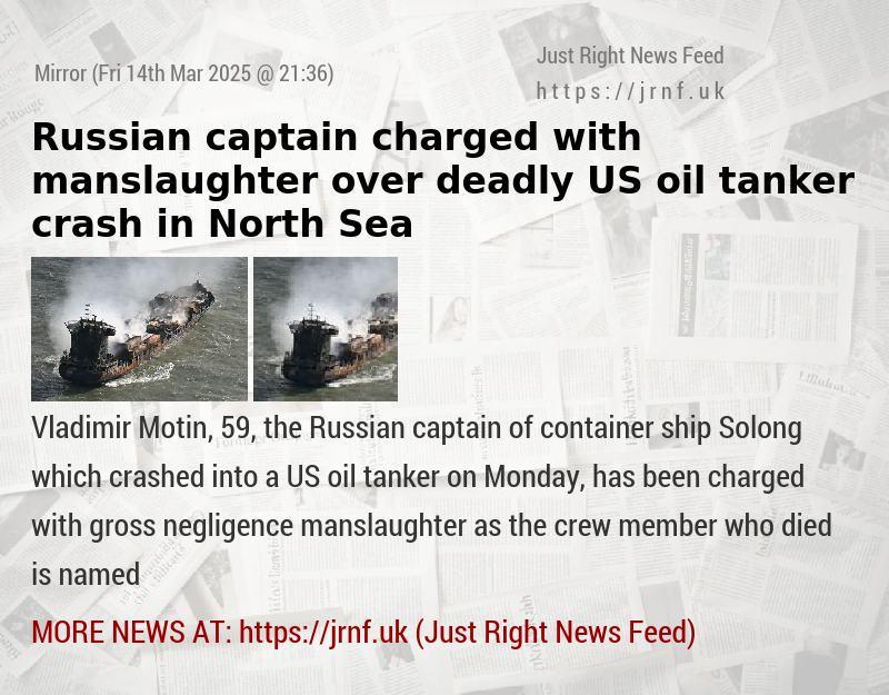 Russian captain charged with manslaughter over deadly US oil tanker crash in North Sea