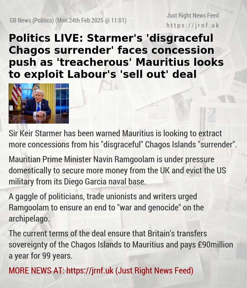 Politics LIVE: Starmer’s ’disgraceful Chagos surrender’ faces concession push as ’treacherous’ Mauritius looks to exploit Labour’s ’sell—out’ deal