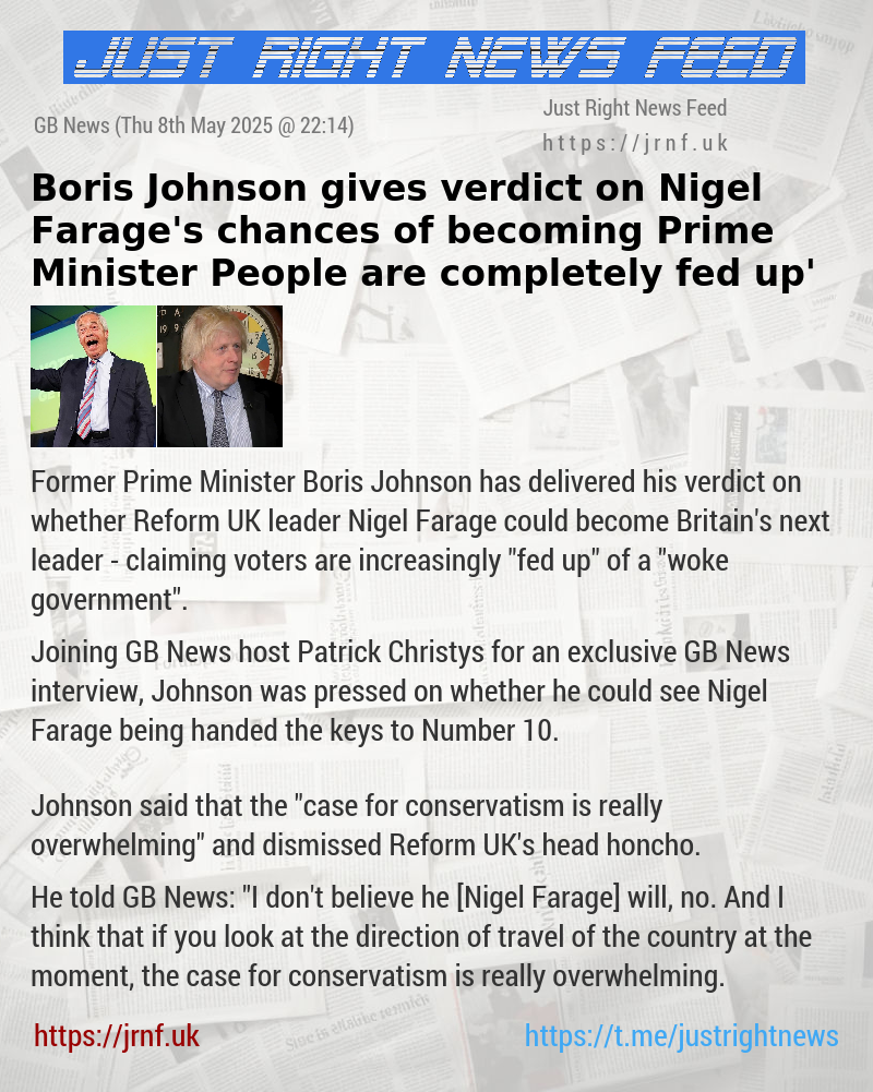 Boris Johnson gives verdict on Nigel Farage’s chances of becoming Prime Minister — ‘People are completely fed up’