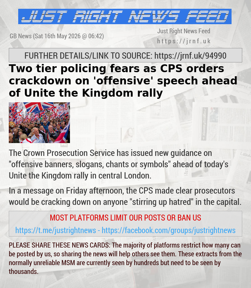 Two—tier policing fears as CPS orders crackdown on ’offensive’ speech ahead of Unite the Kingdom rally