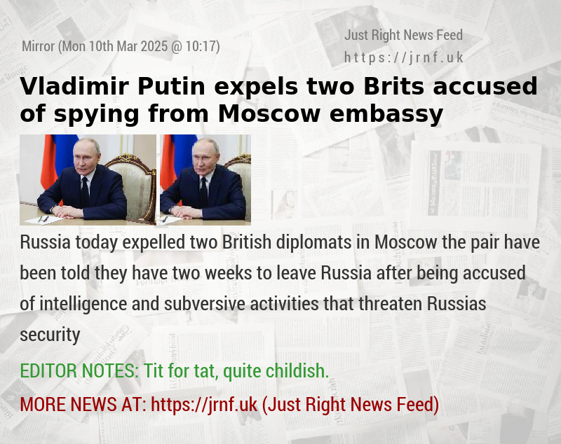 Vladimir Putin expels two Brits accused of spying from Moscow embassy