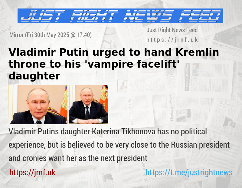 Vladimir Putin urged to hand Kremlin throne to his ’vampire facelift’ daughter