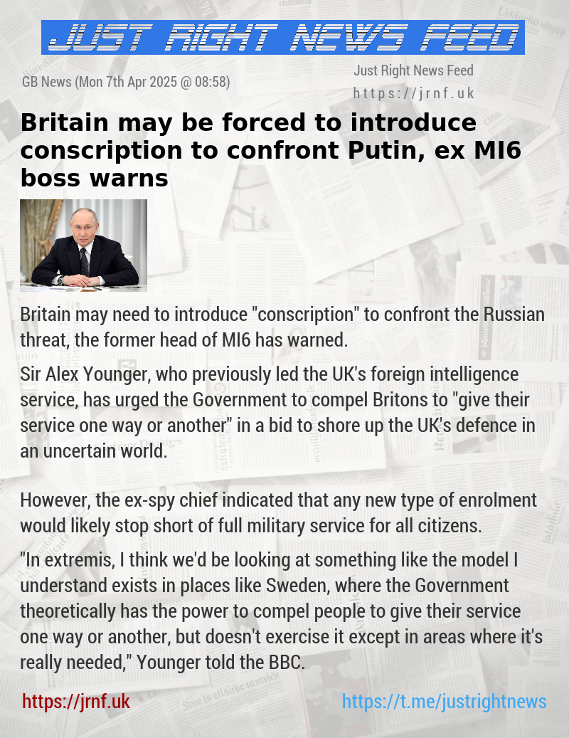 Britain may be forced to introduce conscription to confront Putin, ex—MI6 boss warns