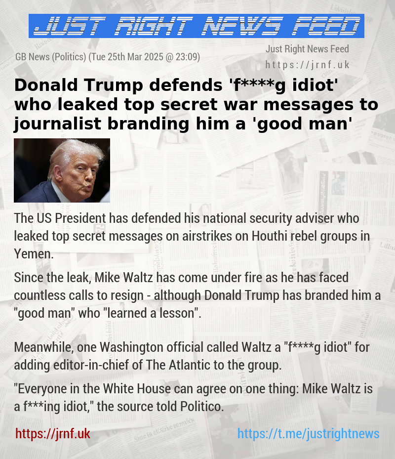 Donald Trump defends ’f****g idiot’ who leaked top secret war messages to journalist — branding him a ’good man’