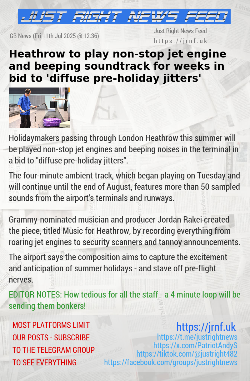 Heathrow to play non—stop jet engine and beeping soundtrack for weeks in bid to ’diffuse pre—holiday jitters’