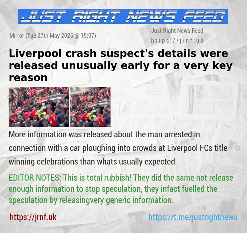 Liverpool crash suspect’s details were released unusually early for a very key reason