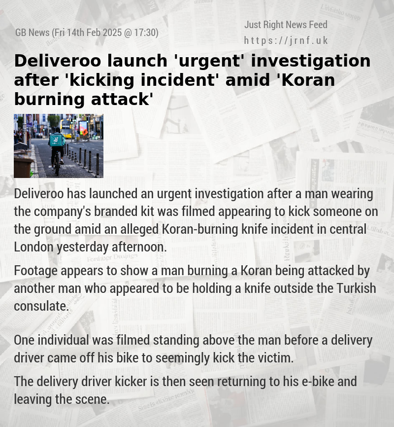 Deliveroo launch ’urgent’ investigation after ’kicking incident’ amid ’Koran—burning attack’