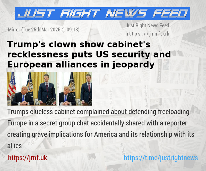 Trump’s clown show cabinet’s recklessness puts US security and European alliances in jeopardy