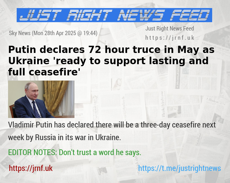 Putin declares 72—hour truce in May — as Ukraine ’ready to support lasting and full ceasefire’