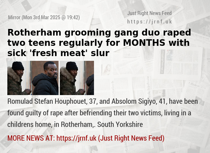 Rotherham grooming gang duo raped two teens regularly for MONTHS with sick ’fresh meat’ slur