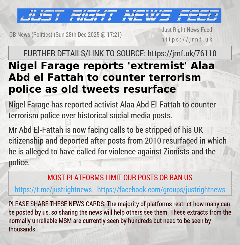 Nigel Farage reports ’extremist’ Alaa Abd el—Fattah to counter—terrorism police as old tweets resurface