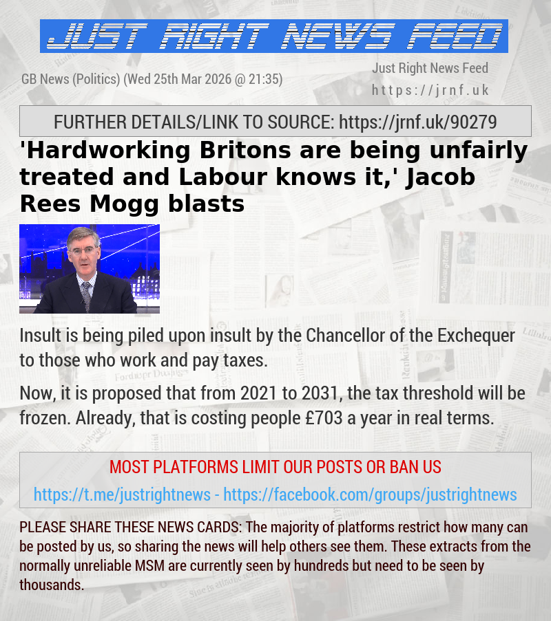 ’Hardworking Britons are being unfairly treated — and Labour knows it,’ Jacob Rees Mogg blasts