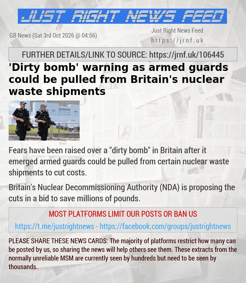 ’Dirty bomb’ warning as armed guards could be pulled from Britain’s nuclear waste shipments