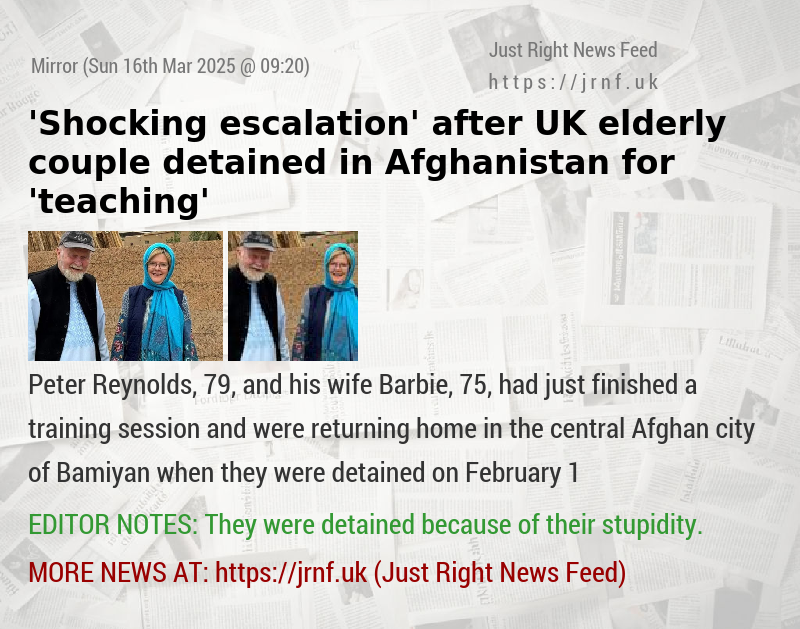 ’Shocking escalation’ after UK elderly couple detained in Afghanistan for ’teaching’