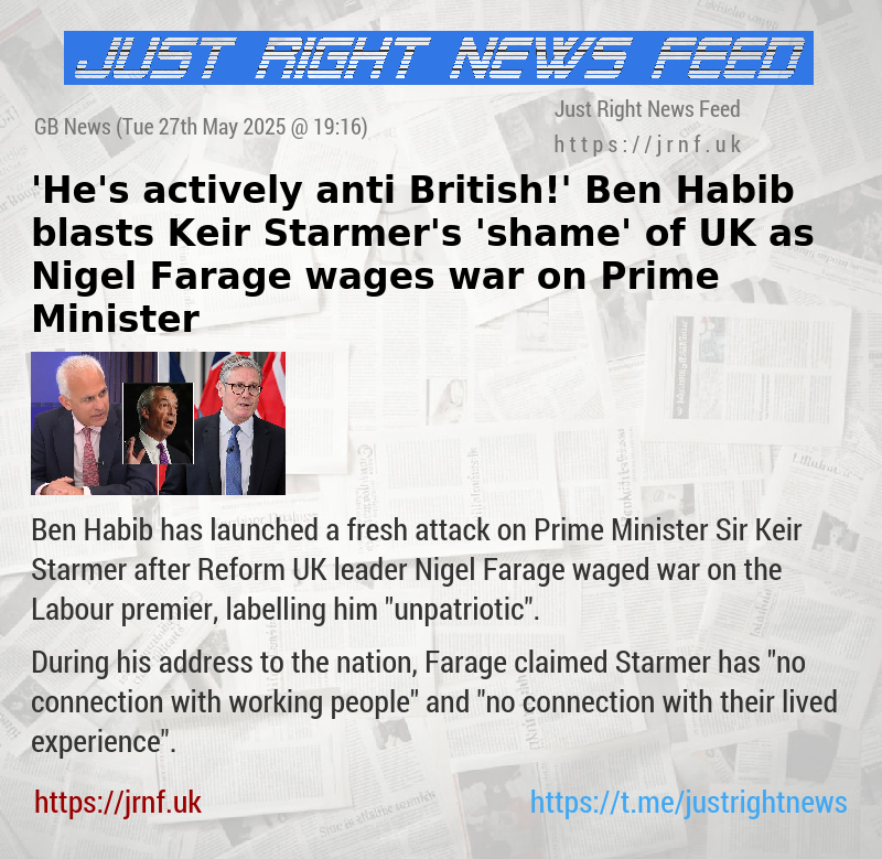’He’s actively anti—British!’ Ben Habib blasts Keir Starmer’s ’shame’ of UK as Nigel Farage wages war on Prime Minister