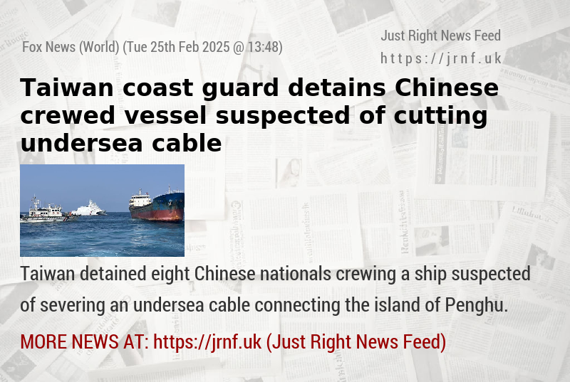 Taiwan coast guard detains Chinese—crewed vessel suspected of cutting undersea cable