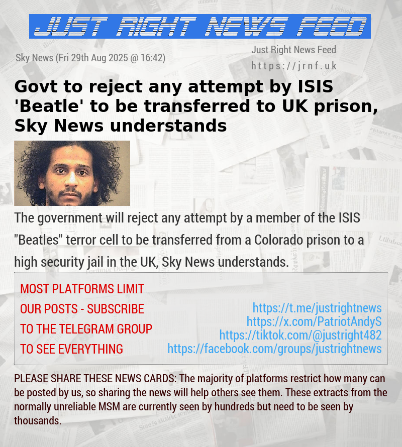 Govt to reject any attempt by ISIS ’Beatle’ to be transferred to UK prison, Sky News understands