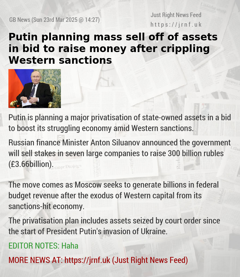 Putin planning mass sell—off of assets in bid to raise money after crippling Western sanctions