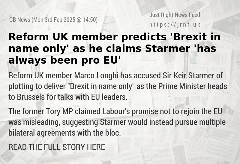 Reform UK member predicts ’Brexit in name only’ as he claims Starmer ’has always been pro EU’