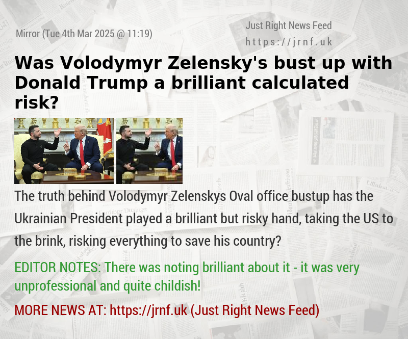 Was Volodymyr Zelensky’s bust—up with Donald Trump a brilliant calculated risk?