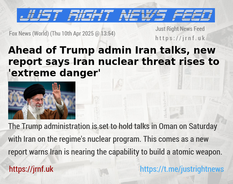 Ahead of Trump admin—Iran talks, new report says Iran nuclear threat rises to ’extreme danger’