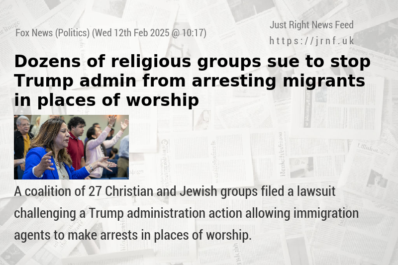 Dozens of religious groups sue to stop Trump admin from arresting migrants in places of worship