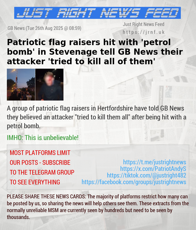 Patriotic flag raisers hit with ’petrol bomb’ in Stevenage tell GB News their attacker ’tried to kill all of them’