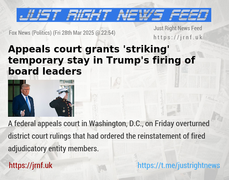 Appeals court grants ’striking’ temporary stay in Trump’s firing of board leaders