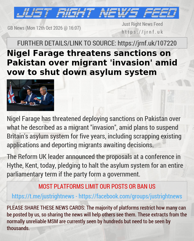 Nigel Farage threatens sanctions on Pakistan over migrant ’invasion’ amid vow to shut down asylum system