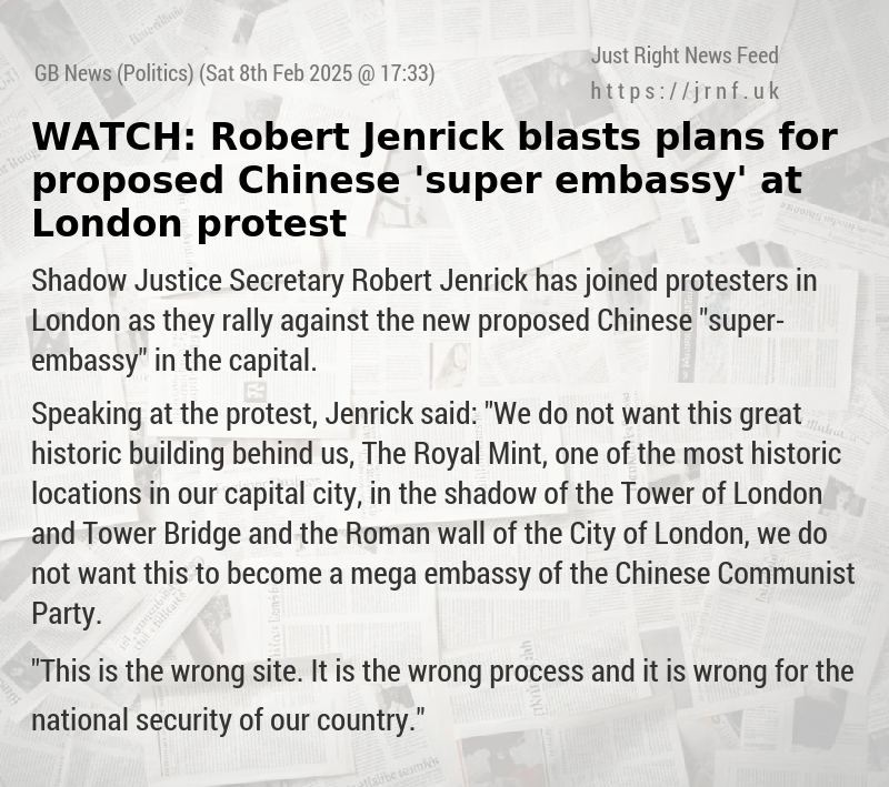 WATCH: Robert Jenrick blasts plans for proposed Chinese ’super—embassy’ at London protest