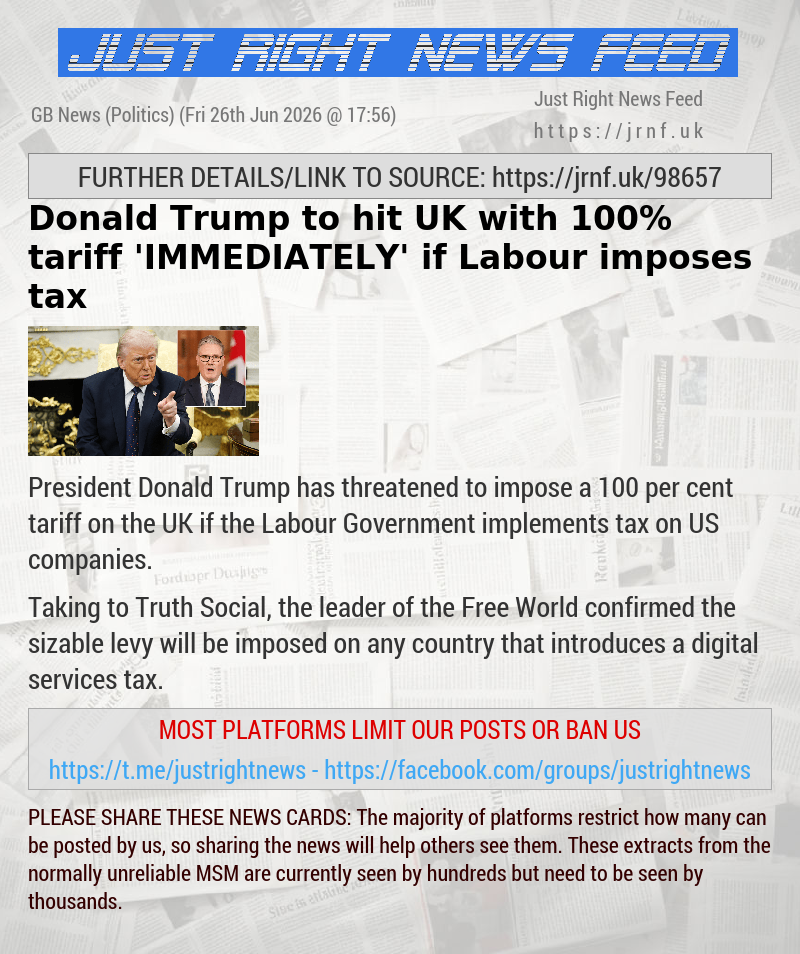 Donald Trump to hit UK with 100% tariff ’IMMEDIATELY’ if Labour imposes tax