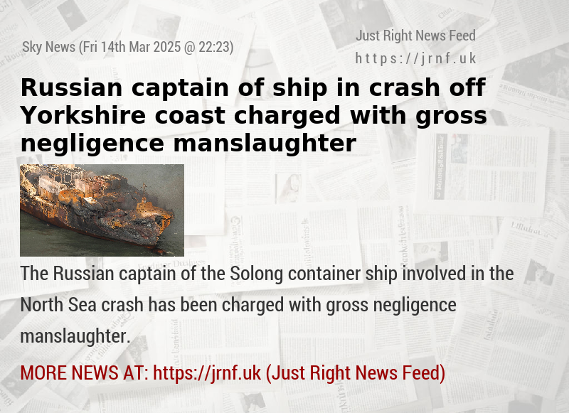 Russian captain of ship in crash off Yorkshire coast charged with gross negligence manslaughter