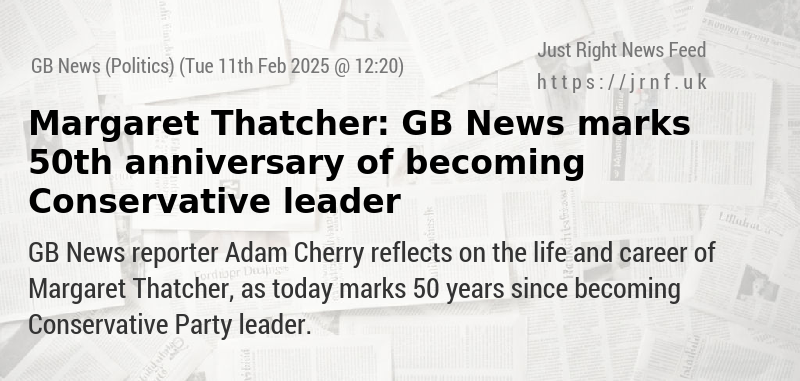 Margaret Thatcher: GB News marks 50th anniversary of becoming Conservative leader