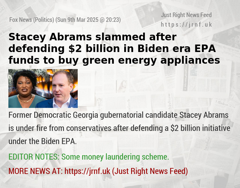 Stacey Abrams slammed after defending $2 billion in Biden—era EPA funds to buy green energy appliances