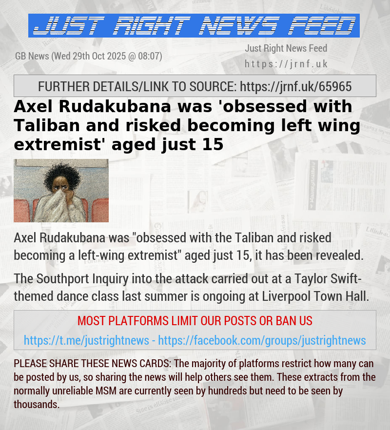 Axel Rudakubana was ’obsessed with Taliban and risked becoming left—wing extremist’ aged just 15