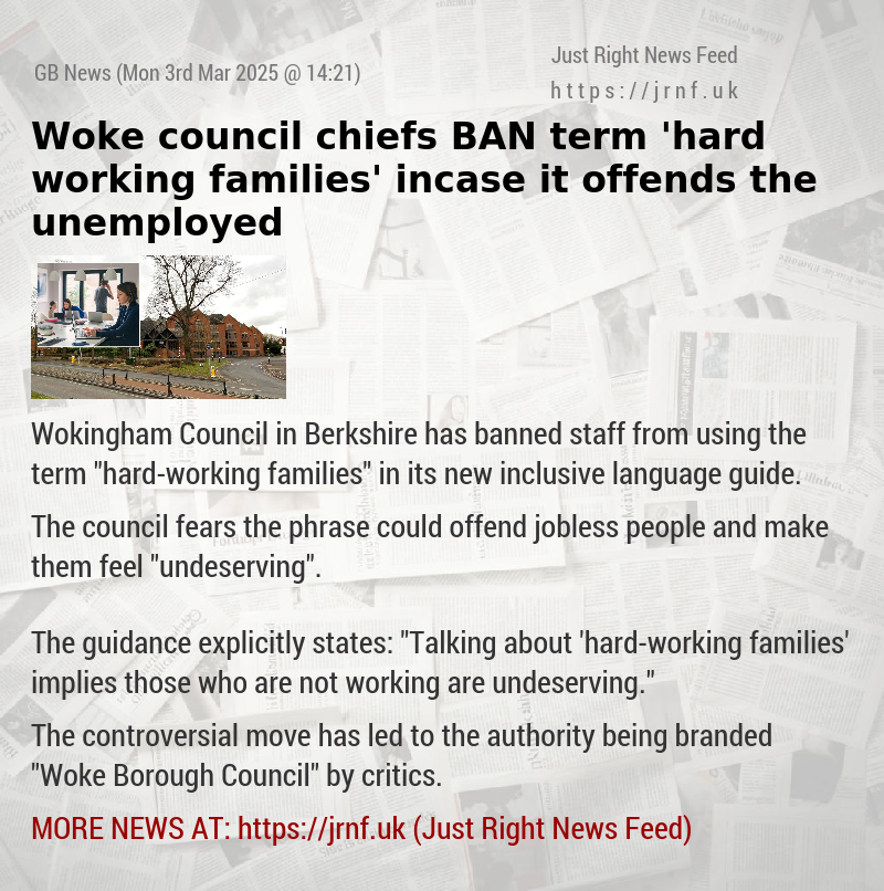 Woke council chiefs BAN term ’hard—working families’ incase it offends the unemployed