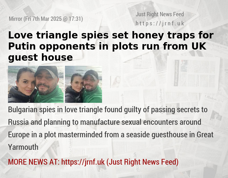 Love triangle spies set honey traps for Putin opponents in plots run from UK guest house