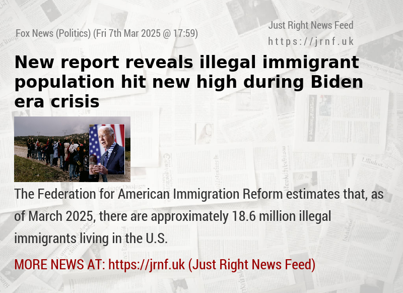 New report reveals illegal immigrant population hit new high during Biden—era crisis