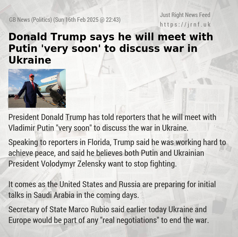 Donald Trump says he will meet with Putin ’very soon’ to discuss war in Ukraine