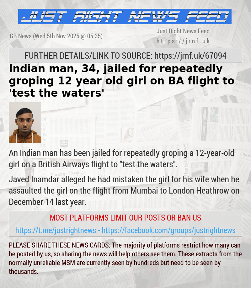 Indian man, 34, jailed for repeatedly groping 12—year—old girl on BA flight to ’test the waters’