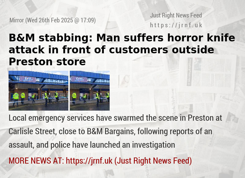 B&M stabbing: Man suffers horror knife attack in front of customers outside Preston store