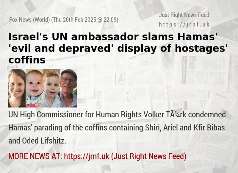 Israel’s UN ambassador slams Hamas’ ’evil and depraved’ display of hostages’ coffins