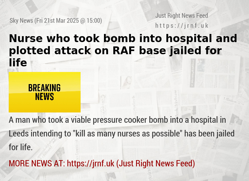 Nurse who took bomb into hospital and plotted attack on RAF base jailed for life  