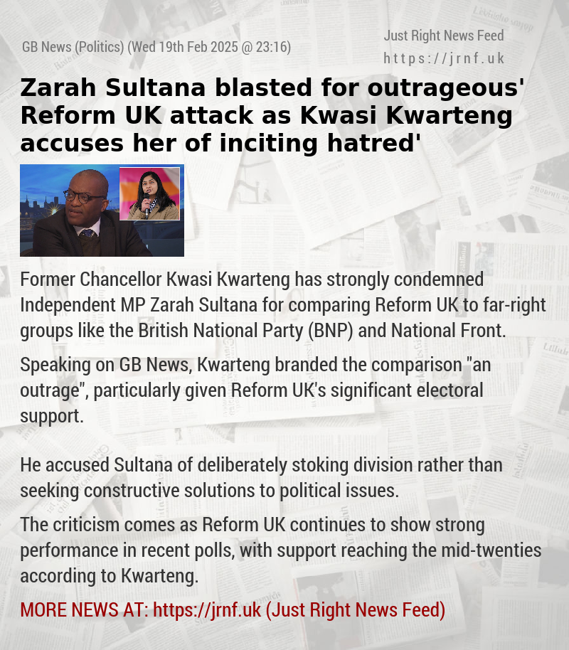 Zarah Sultana blasted for ‘outrageous’ Reform UK attack as Kwasi Kwarteng accuses her of ‘inciting hatred’