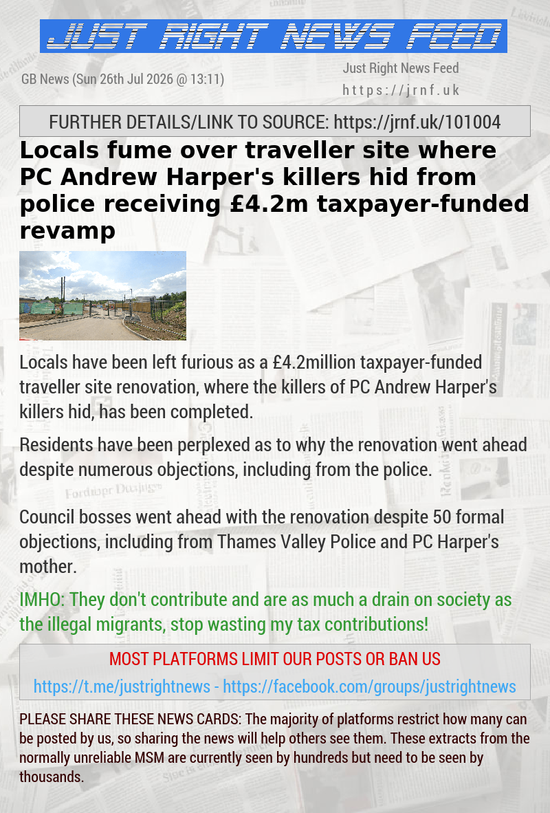 Locals fume over traveller site where PC Andrew Harper’s killers hid from police receiving &pound;4.2m taxpayer—funded revamp
