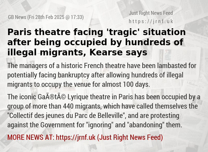 Paris theatre facing ’tragic’ situation after being occupied by hundreds of illegal migrants, Kearse says