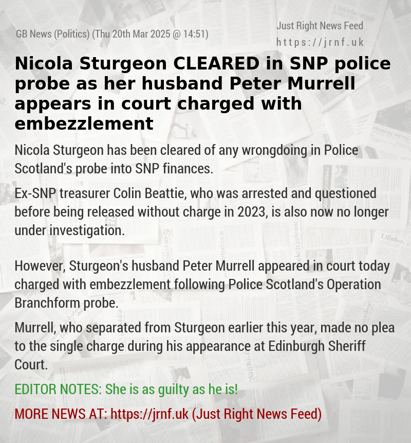 Nicola Sturgeon CLEARED in SNP police probe as her husband Peter Murrell appears in court charged with embezzlement