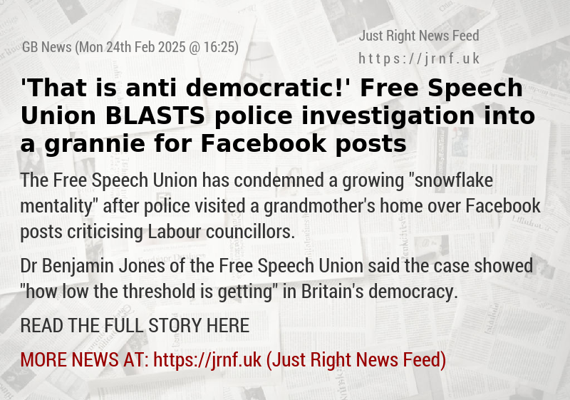 ’That is anti—democratic!’ Free Speech Union BLASTS police investigation into a grannie for Facebook posts